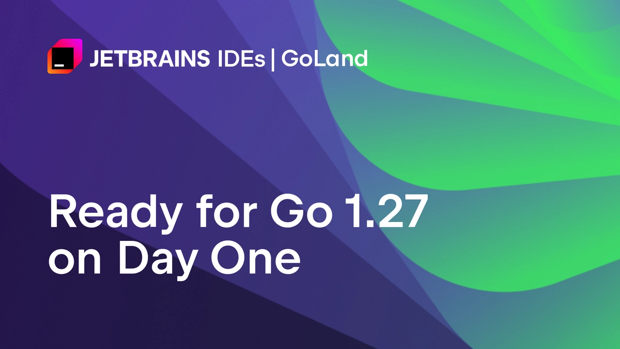 GoLand 2026.2 يضيف دعماً فورياً لميزات Go 1.27 وأدوات تحديث الشيفرة