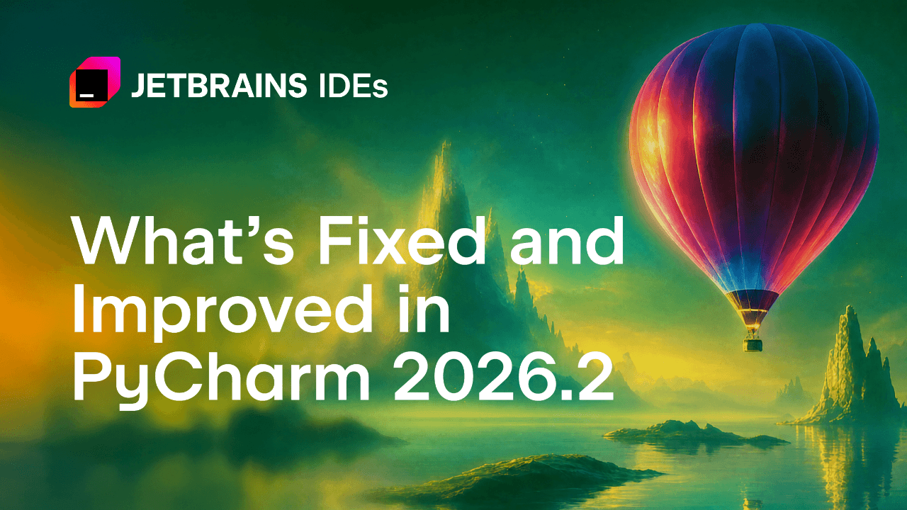 PyCharm 2026.2 يعالج 263 مشكلة ويحسّن فهم الشيفرة والإكمال التلقائي