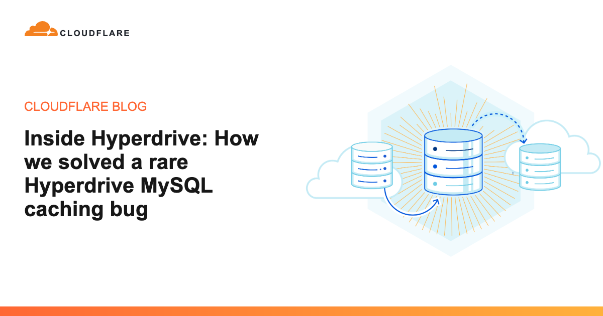Cloudflare تطرح دعم MySQL في Hyperdrive بعد إصلاح خلل نادر في التخزين المؤقت