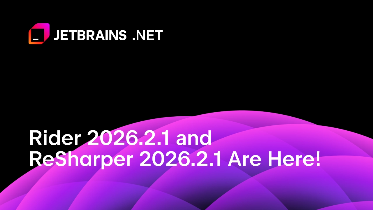 JetBrains تطلق Rider 2026.2.1 وReSharper 2026.2.1 مع تحسينات لوكلاء الذكاء الاصطناعي