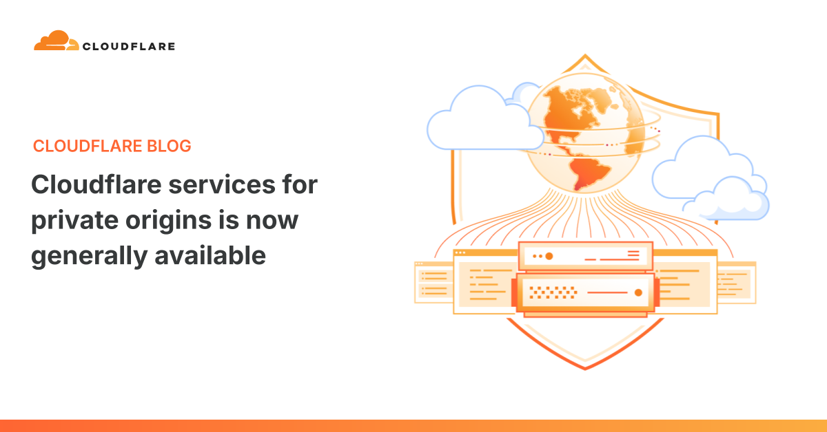 Cloudflare Makes Application Protection and Development Services Generally Available for Private Origins