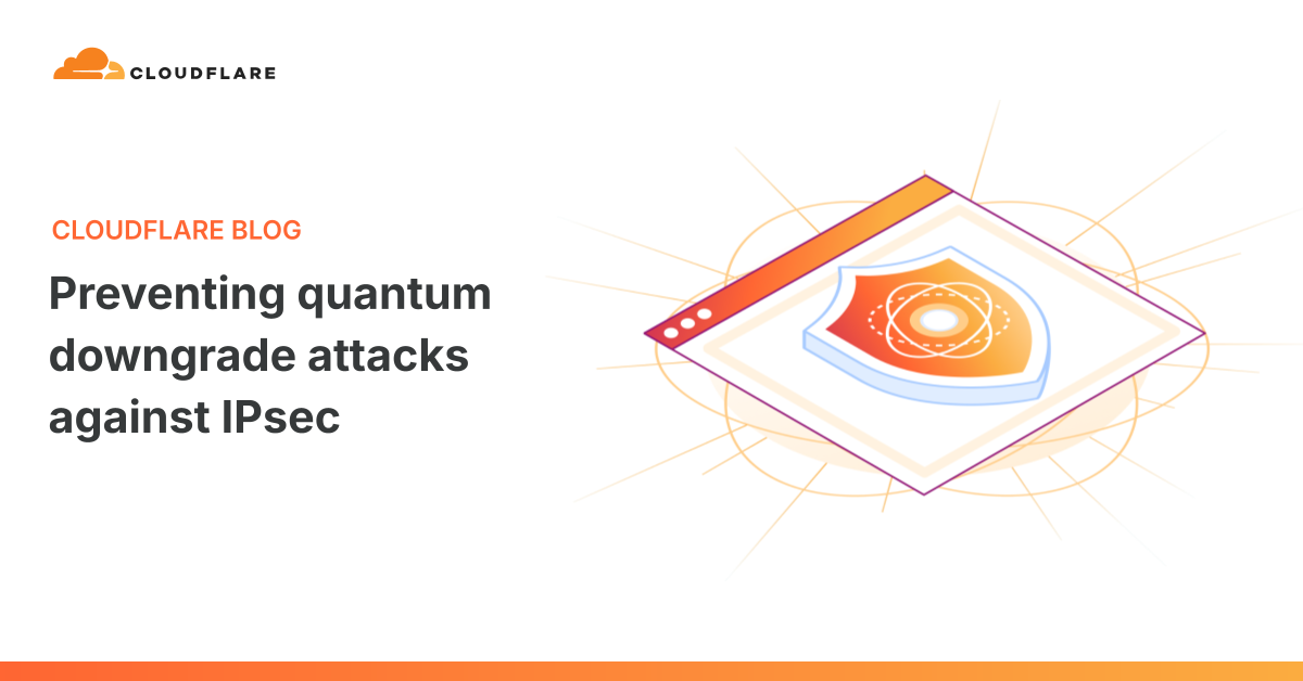 Cloudflare entwickelt Schutz für das IPsec-Protokoll gegen Quanten-Verschlüsselungs-Downgrade-Angriffe