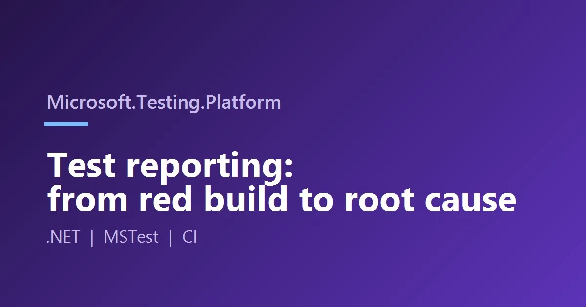 كيف يحوّل Microsoft.Testing.Platform نتائج الاختبارات الفاشلة إلى أدلة قابلة للتحقيق