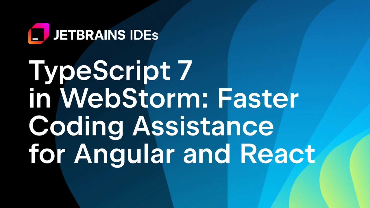 WebStorm 2026.2 يضيف دعماً مستقراً لـ TypeScript 7 في مشروعات Angular وReact