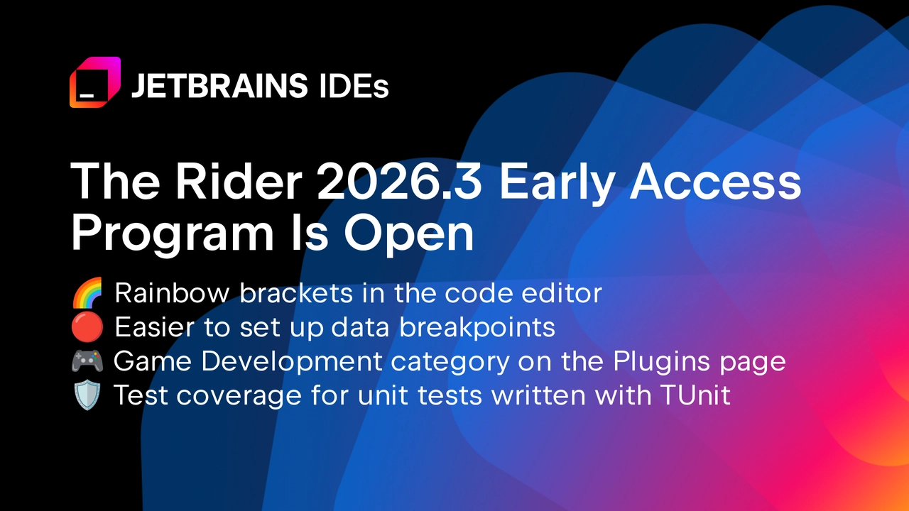 JetBrains تفتح برنامج الوصول المبكر لـ Rider 2026.3 مع تحسينات للتصحيح وتطوير الألعاب